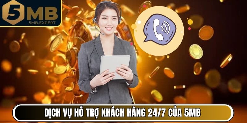Dịch vụ hỗ trợ khách hàng hoạt động liên tục 24/7 của 5MB