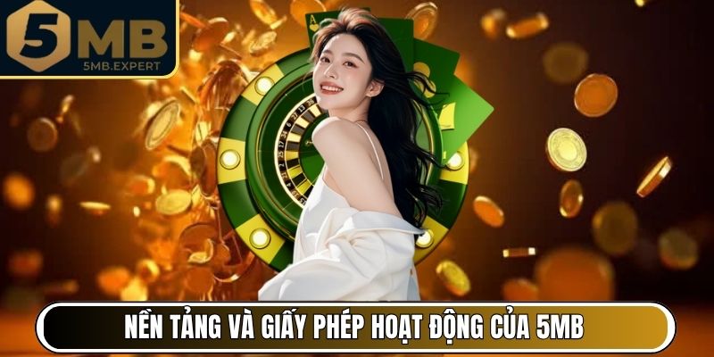 Nền tảng và giấy phép hoạt động của 5MB