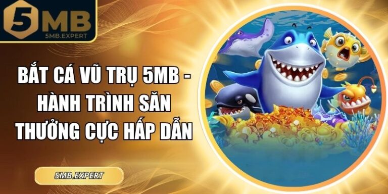 Bắt Cá Vũ Trụ 5MB Hành Trình Săn Thưởng Cực Hấp Dẫn 6 Bắt cá vũ trụ 5MB