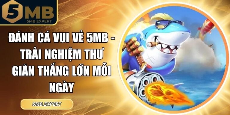 Đánh Cá Vui Vẻ 5MB Trải Nghiệm Thư Giãn Thắng Lớn Mỗi Ngày 3 Đánh cá vui vẻ 5MB