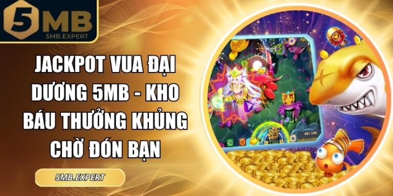 Jackpot Vua Đại Dương 5MB Kho Báu Thưởng Khủng Chờ Đón Bạn 2 Jackpot vua đại dương 5MB