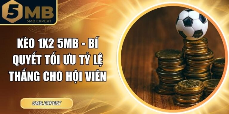 Kèo 1x2 5MB - Bí Quyết Tối Ưu Tỷ Lệ Thắng Cho Hội Viên 6 Kèo 1x2 5MB