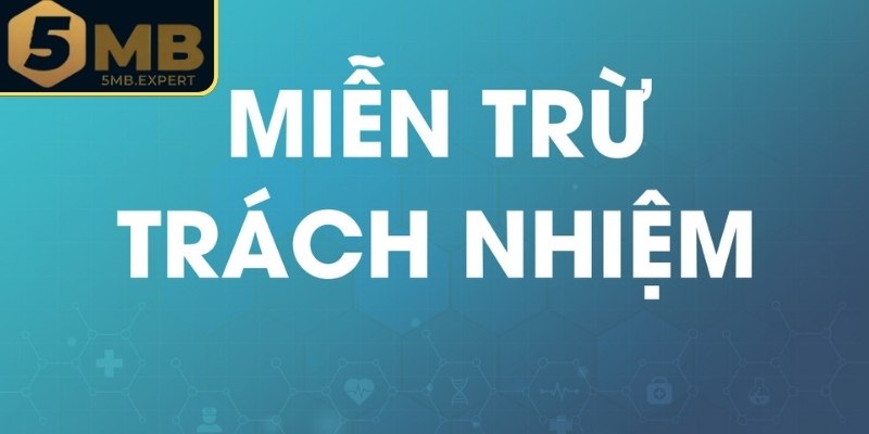 Đôi nét về miễn trừ trách nhiệm 5MB